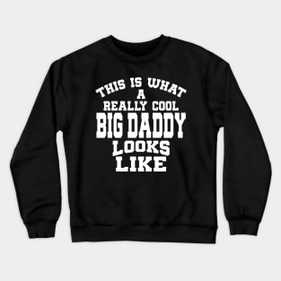 This Is What A Really Cool Big Daddy Looks Like tee design birthday gift graphic Crewneck Sweatshirt